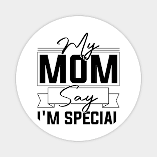 sarcastic Mom's Blessing My Mom Says I'm Special Humorous confidence Magnet